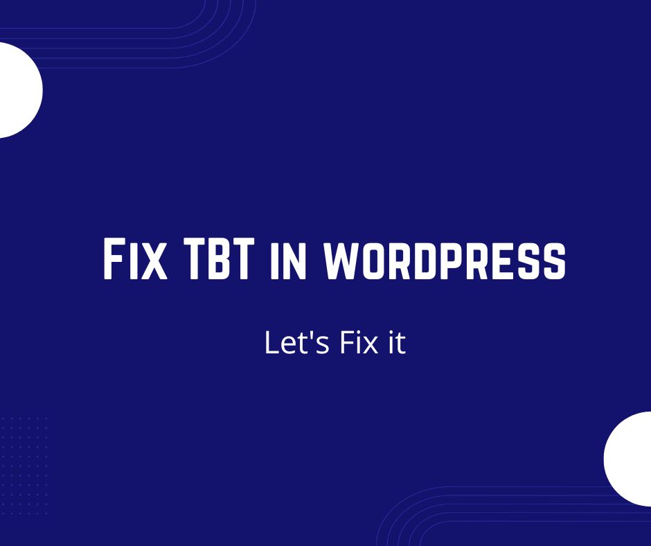 How to fix fix TBT in WordPress